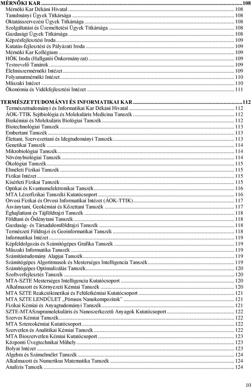 .. 109 Testnevelő Tanárok... 109 Élelmiszermérnöki Intézet... 109 Folyamatmérnöki Intézet... 110 Műszaki Intézet... 110 Ökonómia és Vidékfejlesztési Intézet.