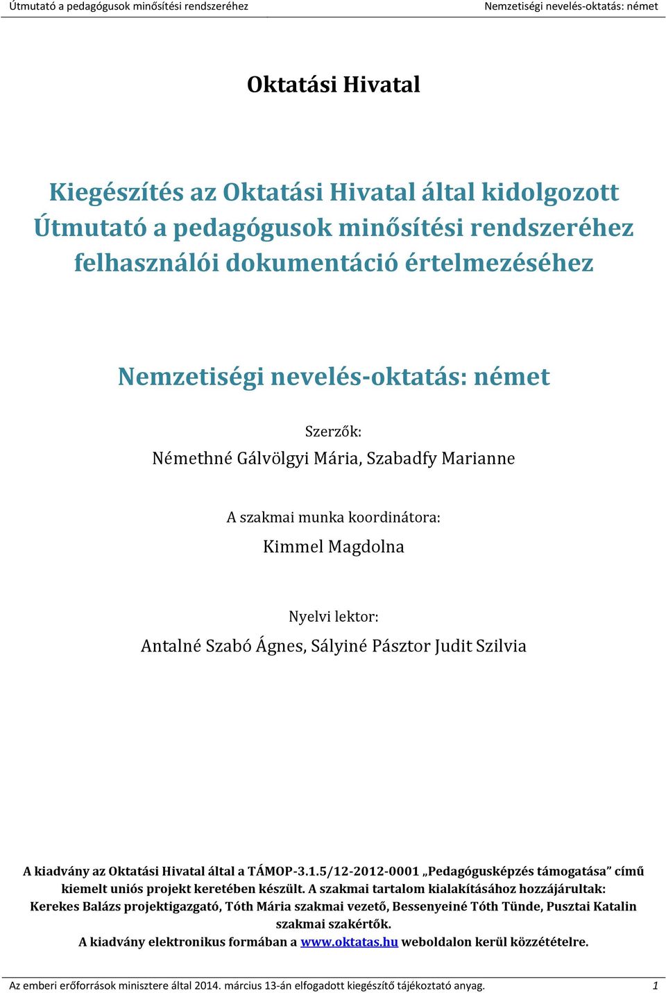 5/12-2012-0001 Pedagógusképzés támogatása című kiemelt uniós projekt keretében készült.