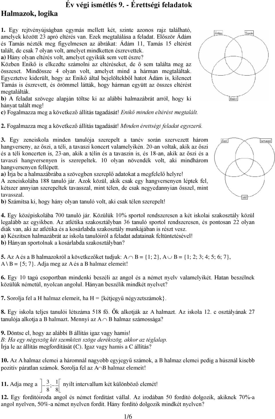 a) Hány olyan eltérés volt, amelyet egyikük sem vett észre? Közben Enikő is elkezdte számolni az eltéréseket, de ő sem találta meg az összeset.