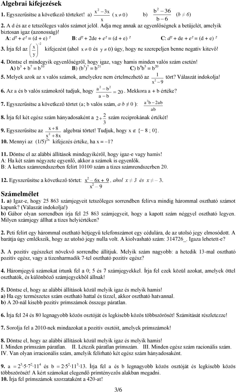 Írja fel az x kifejezést (ahol x 0 és y 0) úgy, hogy ne szerepeljen benne negatív kitevő! y 4. Döntse el mindegyik egyenlőségről, hogy igaz, vagy hamis minden valós szám esetén!