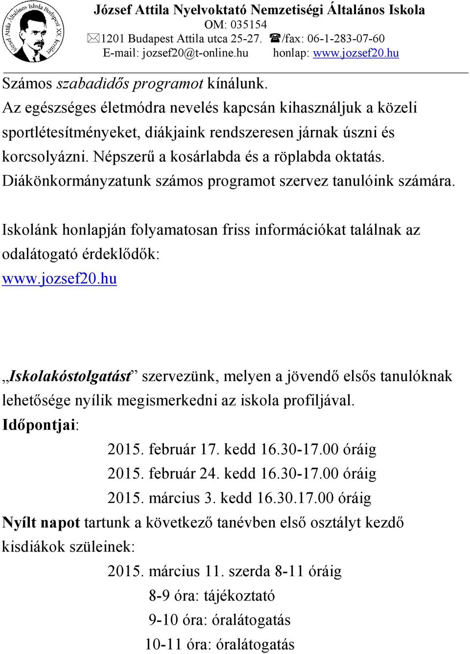 Diákönkormányzatunk számos programot szervez tanulóink számára. Iskolánk honlapján folyamatosan friss információkat találnak az odalátogató érdeklődők: www.jozsef20.