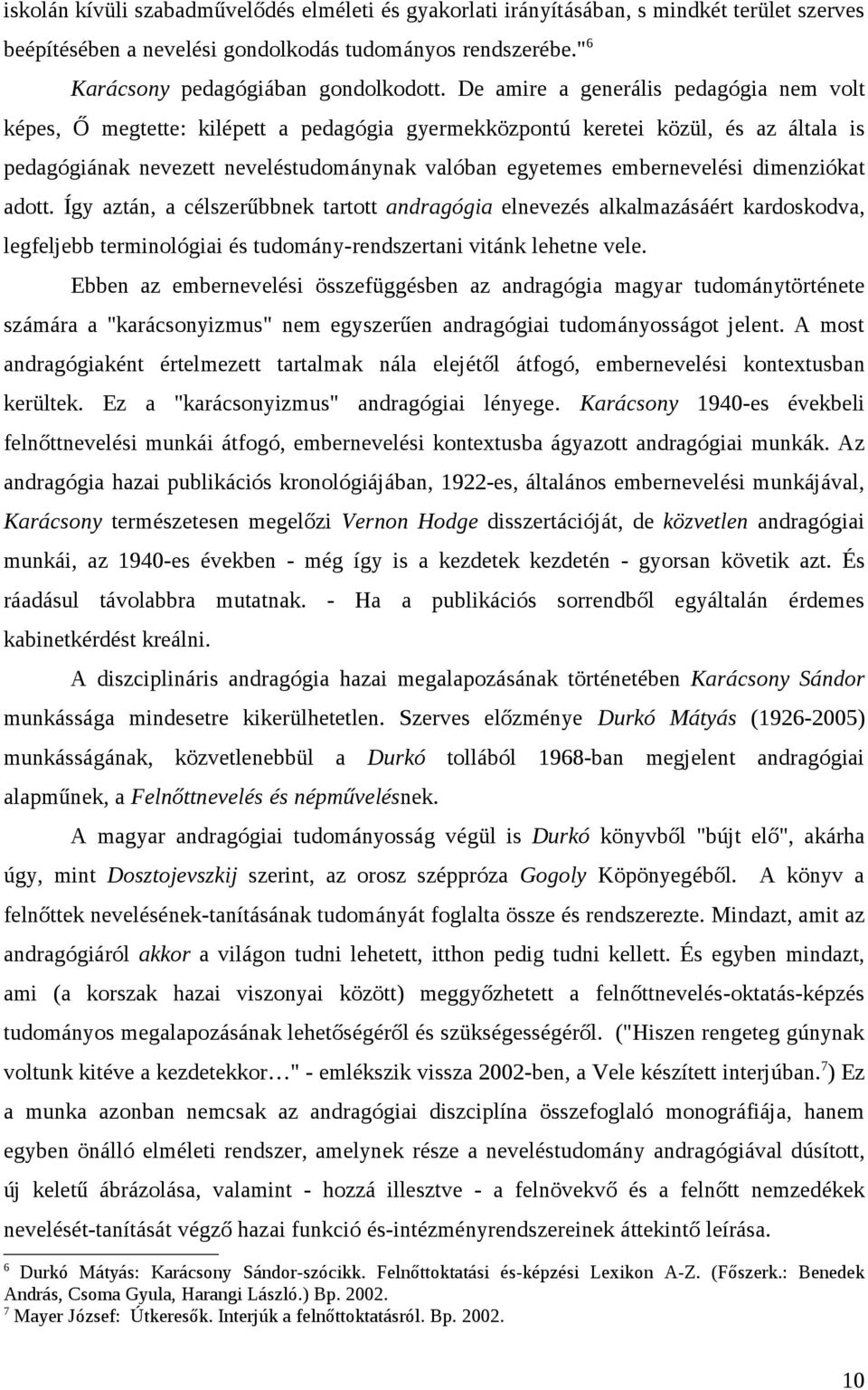 dimenziókat adott. Így aztán, a célszerűbbnek tartott andragógia elnevezés alkalmazásáért kardoskodva, legfeljebb terminológiai és tudomány-rendszertani vitánk lehetne vele.