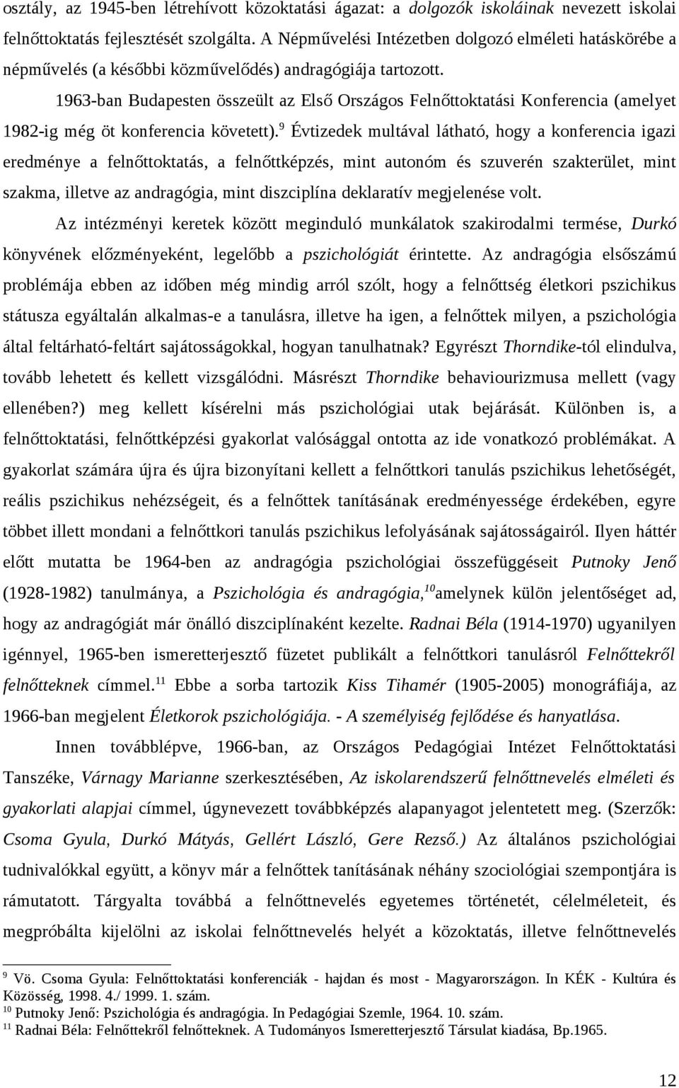 1963-ban Budapesten összeült az Első Országos Felnőttoktatási Konferencia (amelyet 1982-ig még öt konferencia követett).