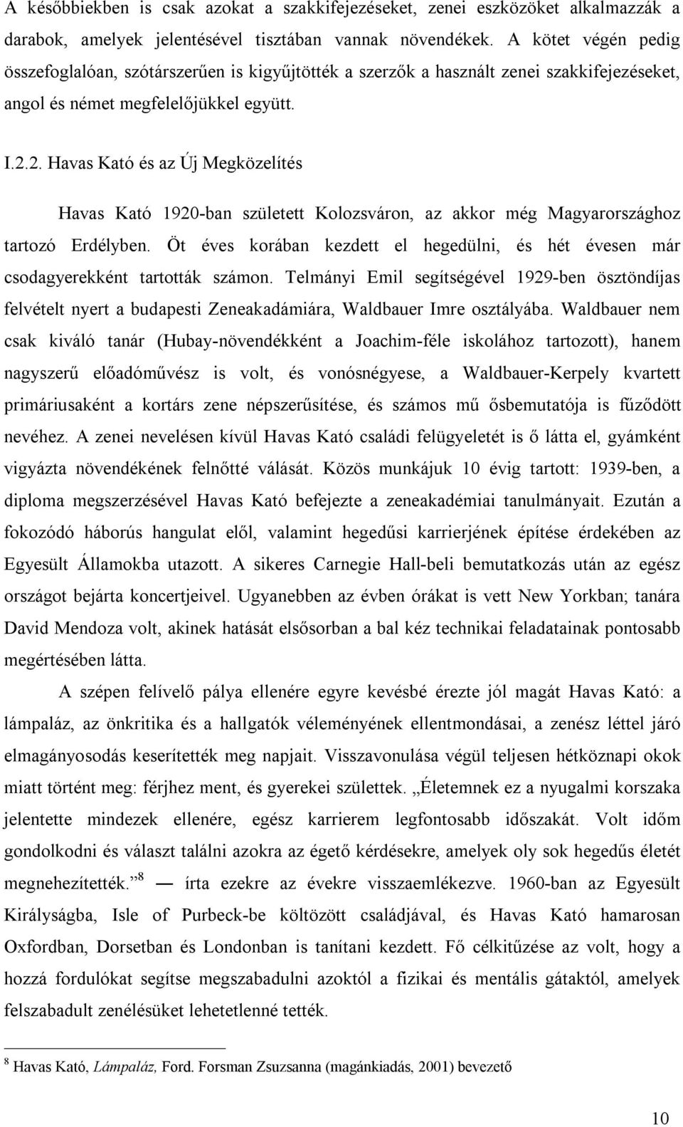 2. Havas Kató és az Új Megközelítés Havas Kató 1920 ban született Kolozsváron, az akkor még Magyarországhoz tartozó Erdélyben.