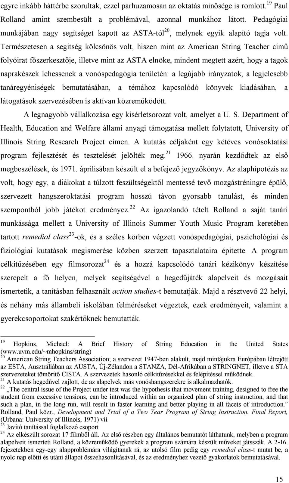 Természetesen a segítség kölcsönös volt, hiszen mint az American String Teacher című folyóirat főszerkesztője, illetve mint az ASTA elnöke, mindent megtett azért, hogy a tagok naprakészek lehessenek