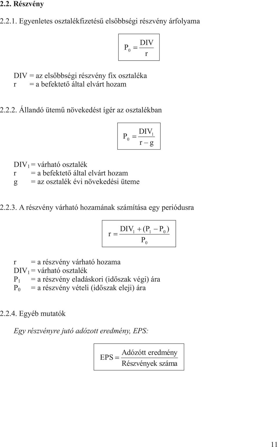 2.2. Álladó üemû övekedés ígér az oszalékba P 0 DIV1 r g DIV 1 = várhaó oszalék r = a befekeõ álal elvár hozam g = az oszalék évi övekedési üeme 2.2.3.