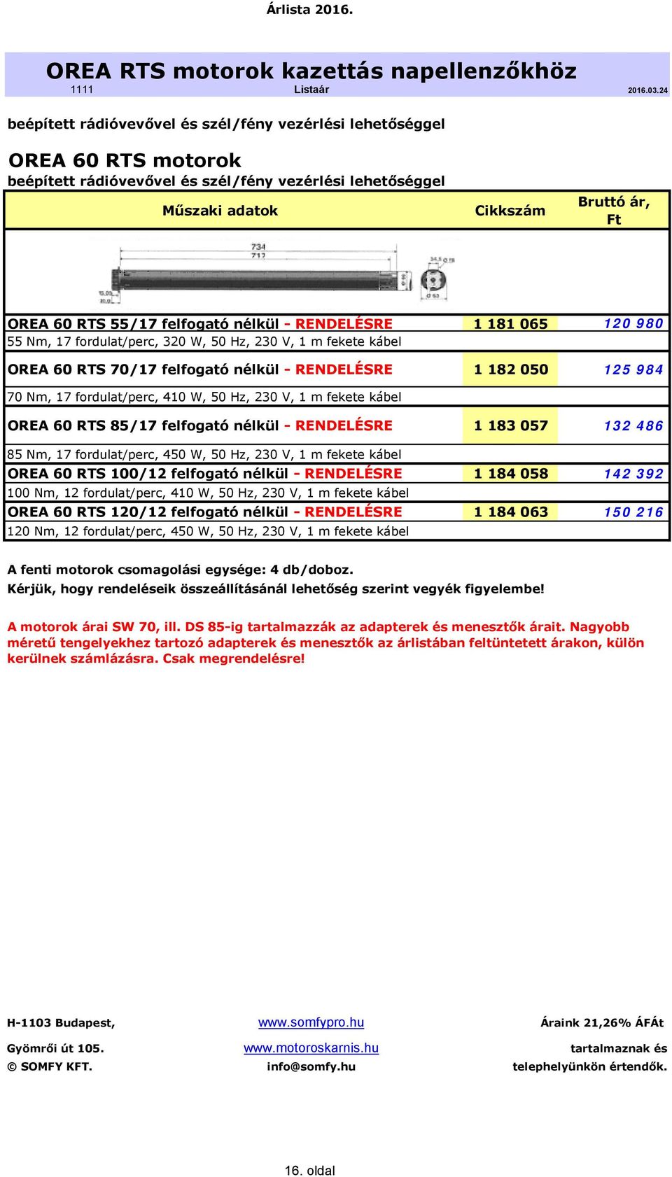 984 70 Nm, 17 fordulat/perc, 410 W, 50 Hz, 230 V, 1 m fekete kábel OREA 60 RTS 85/17 felfogató nélkül - RENDELÉSRE 1 183 057 132 486 85 Nm, 17 fordulat/perc, 450 W, 50 Hz, 230 V, 1 m fekete kábel