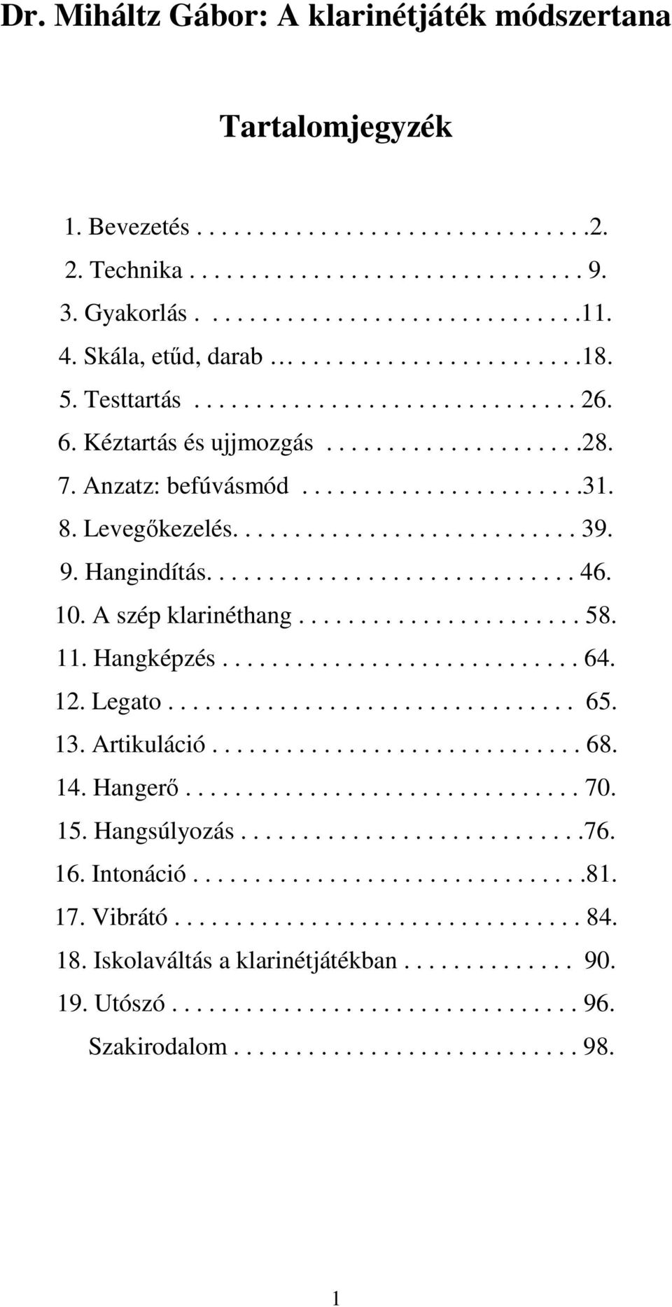 Levegőkezelés............................ 39. 9. Hangindítás.............................. 46. 10. A szép klarinéthang....................... 58. 11. Hangképzés............................. 64. 12.