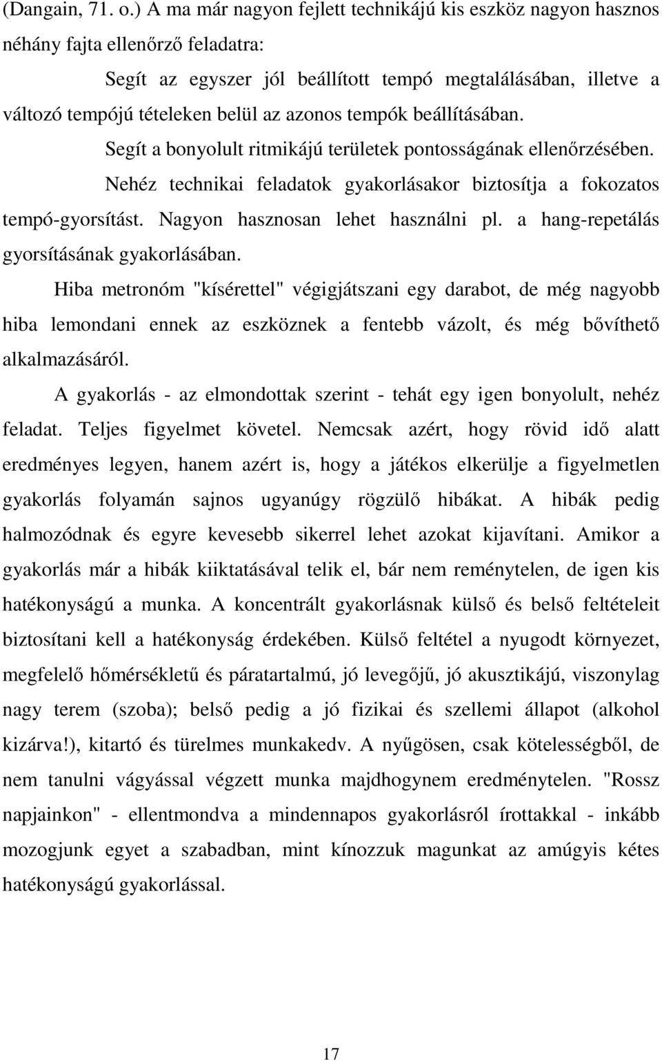 azonos tempók beállításában. Segít a bonyolult ritmikájú területek pontosságának ellenőrzésében. Nehéz technikai feladatok gyakorlásakor biztosítja a fokozatos tempó-gyorsítást.