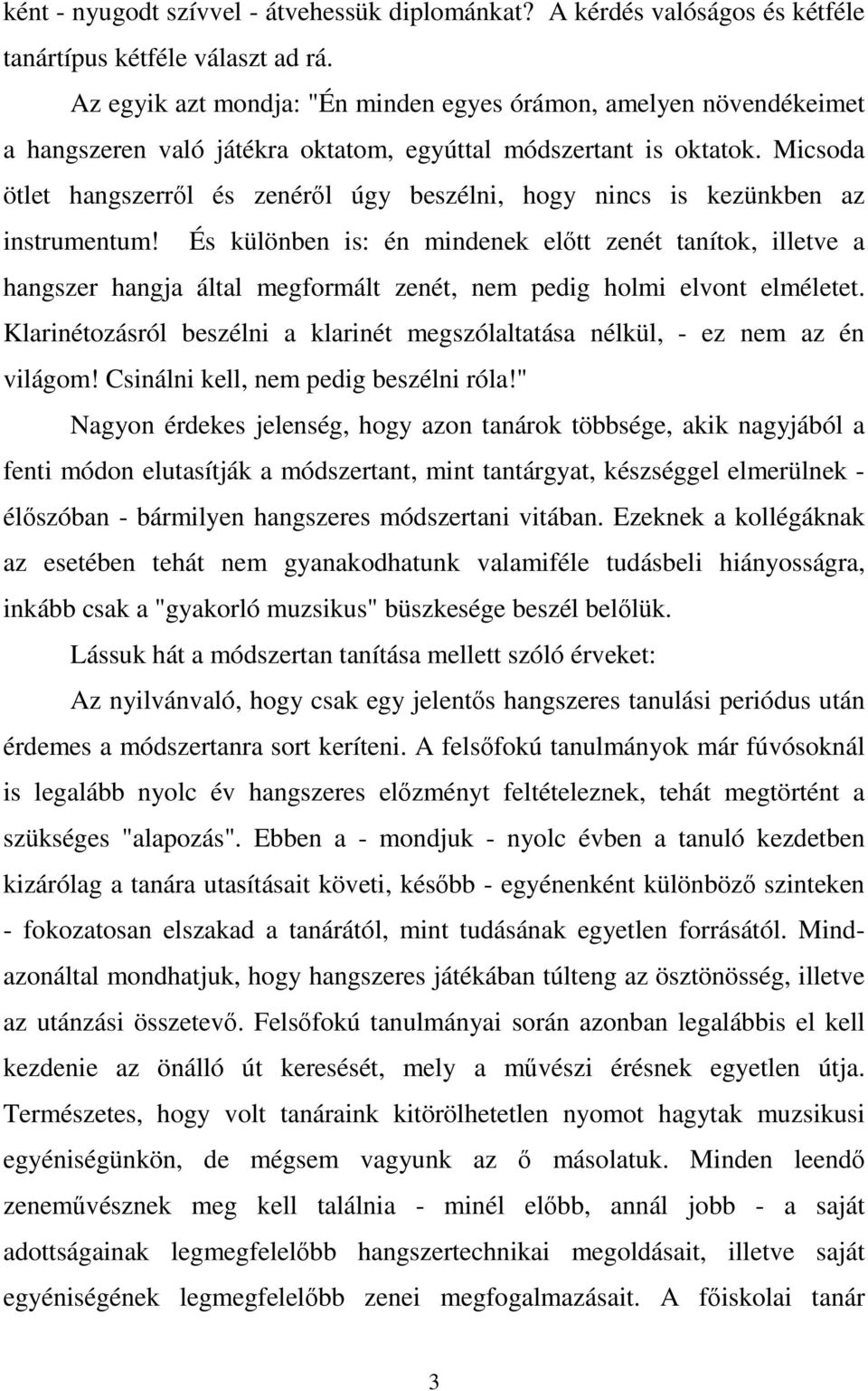 Micsoda ötlet hangszerről és zenéről úgy beszélni, hogy nincs is kezünkben az instrumentum!