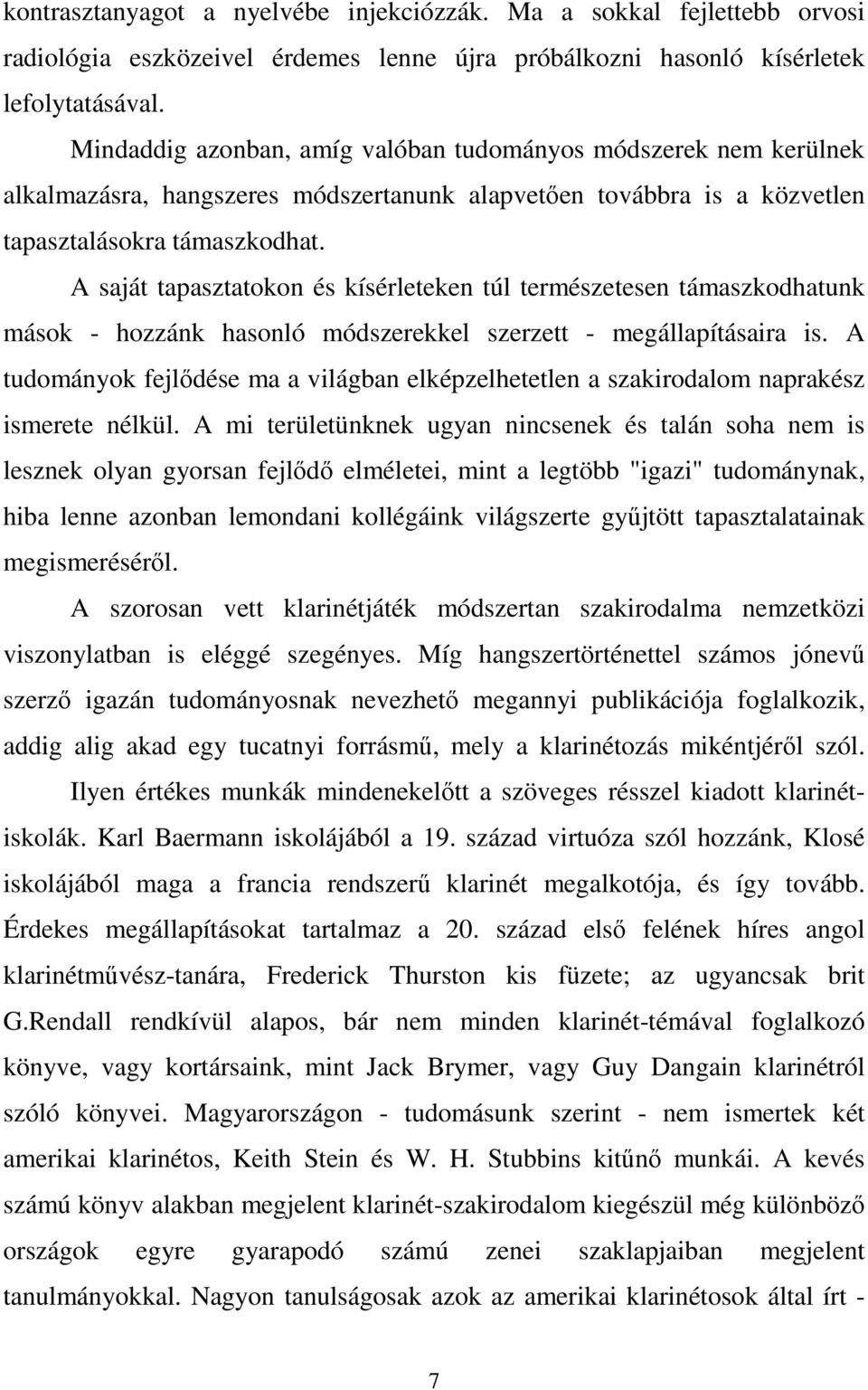 A saját tapasztatokon és kísérleteken túl természetesen támaszkodhatunk mások - hozzánk hasonló módszerekkel szerzett - megállapításaira is.