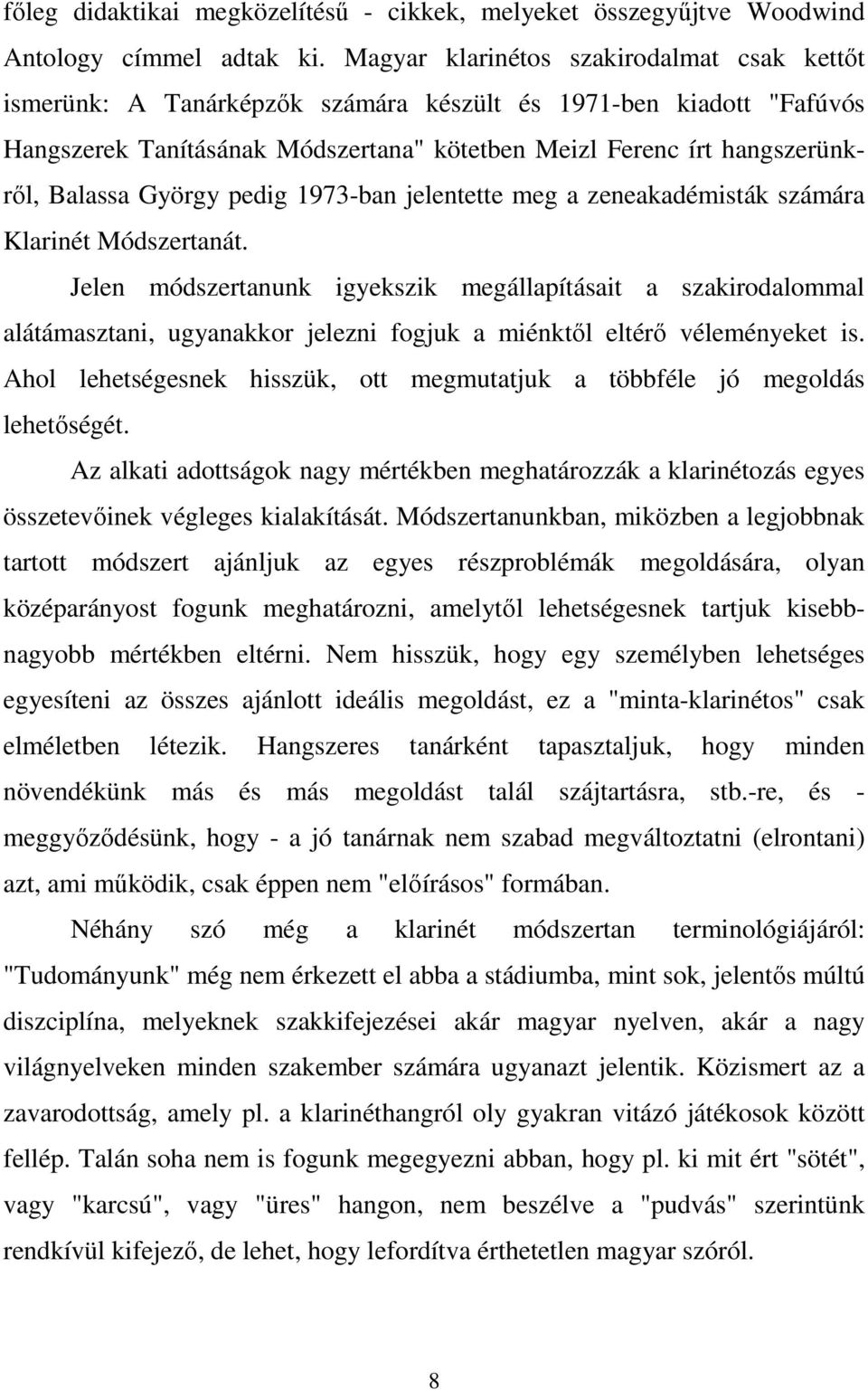 György pedig 1973-ban jelentette meg a zeneakadémisták számára Klarinét Módszertanát.