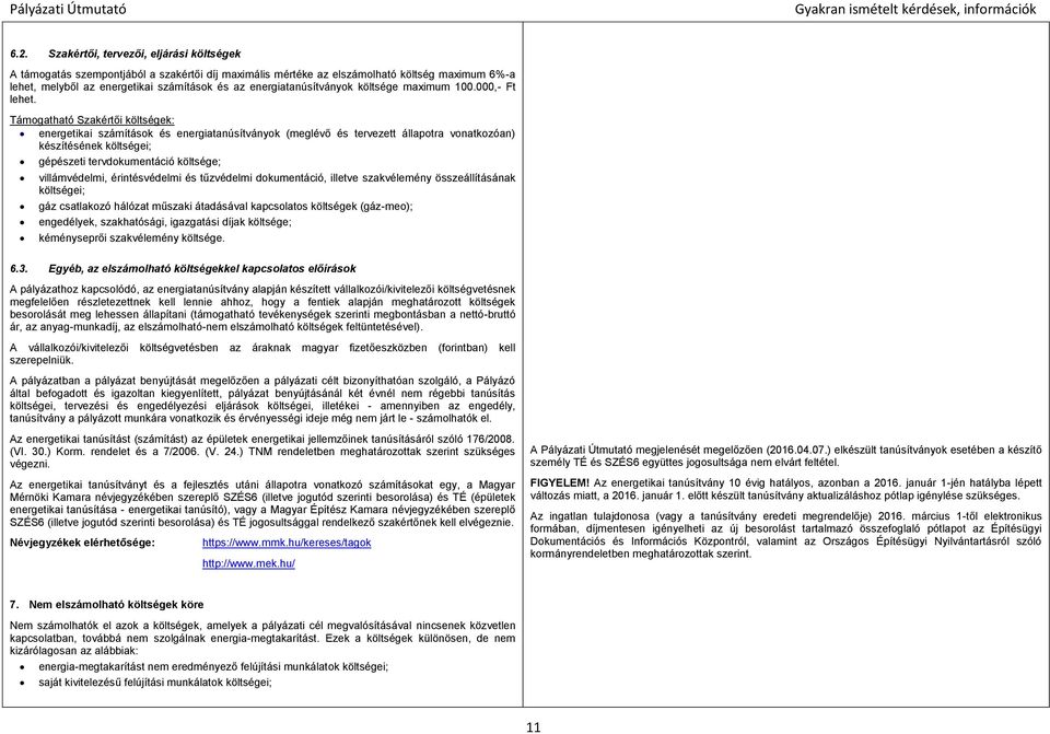 Támogatható Szakértői költségek: energetikai számítások és energiatanúsítványok (meglévő és tervezett állapotra vonatkozóan) készítésének költségei; gépészeti tervdokumentáció költsége;