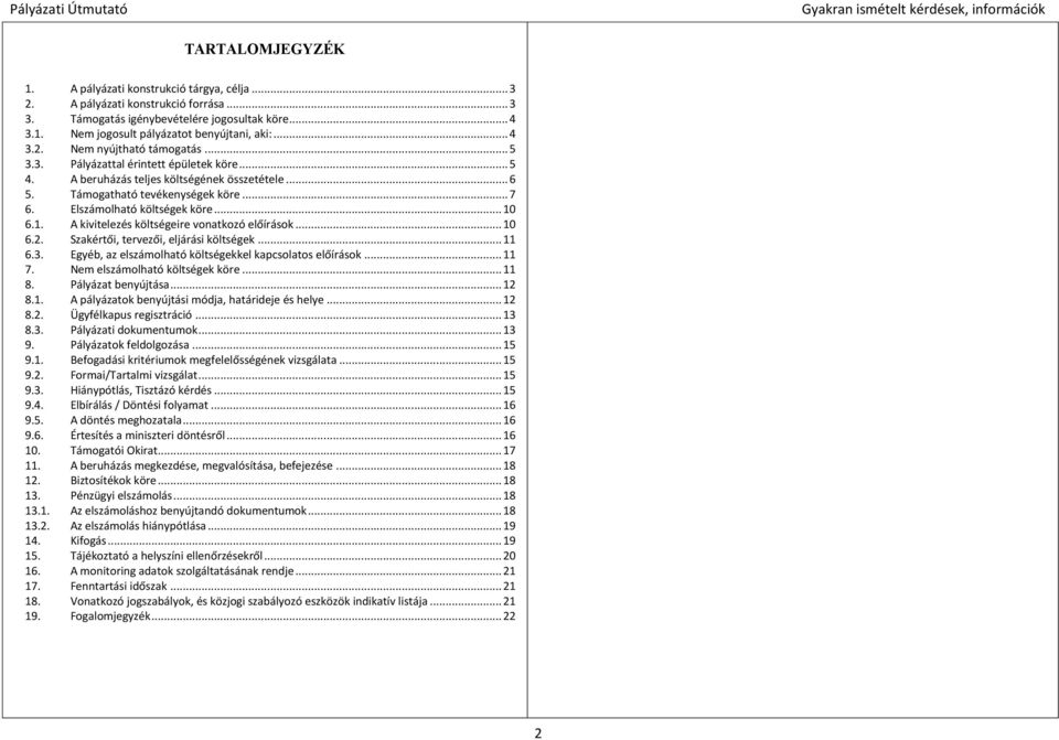 Elszámolható költségek köre... 10 6.1. A kivitelezés költségeire vonatkozó előírások... 10 6.2. Szakértői, tervezői, eljárási költségek... 11 6.3.