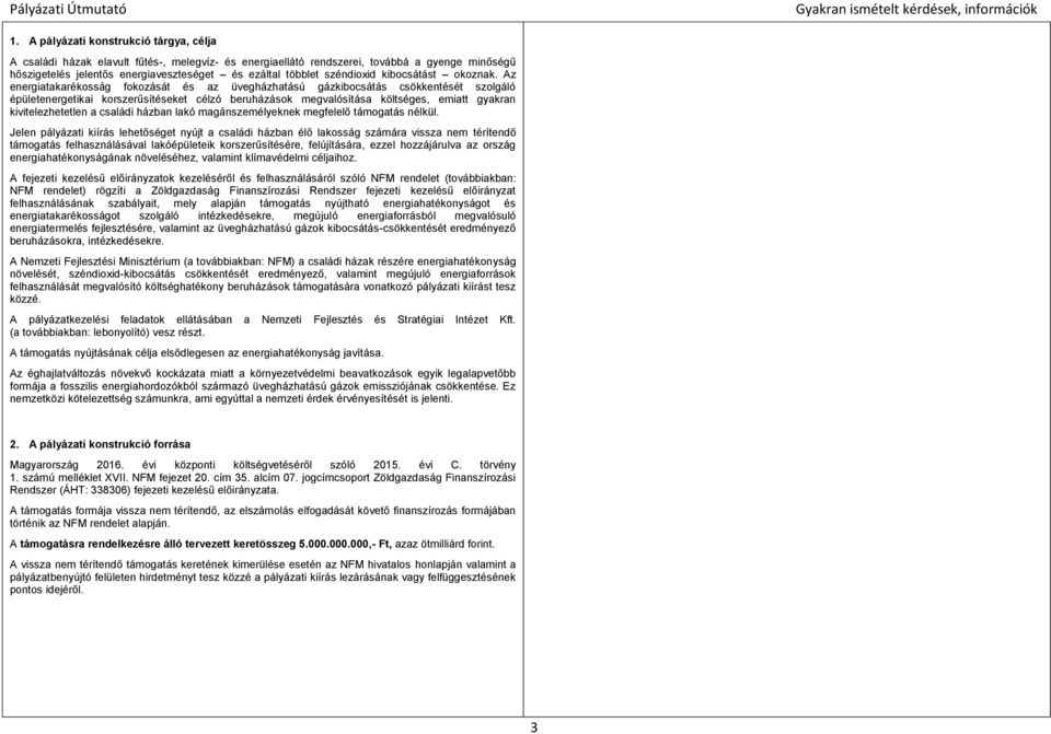 Az energiatakarékosság fokozását és az üvegházhatású gázkibocsátás csökkentését szolgáló épületenergetikai korszerűsítéseket célzó beruházások megvalósítása költséges, emiatt gyakran