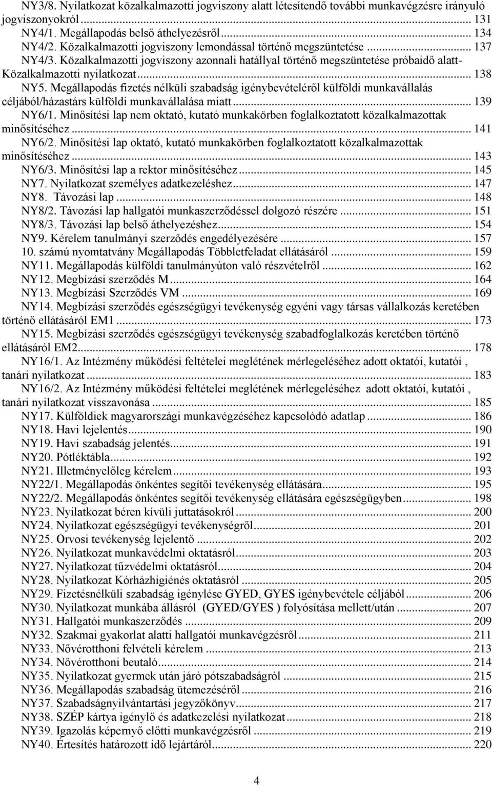 Megállapodás fizetés nélküli szabadság igénybevételéről külföldi munkavállalás céljából/házastárs külföldi munkavállalása miatt... 139 NY6/1.