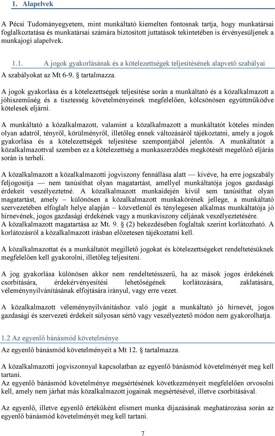 A jogok gyakorlása és a kötelezettségek teljesítése során a munkáltató és a közalkalmazott a jóhiszeműség és a tisztesség követelményeinek megfelelően, kölcsönösen együttműködve kötelesek eljárni.