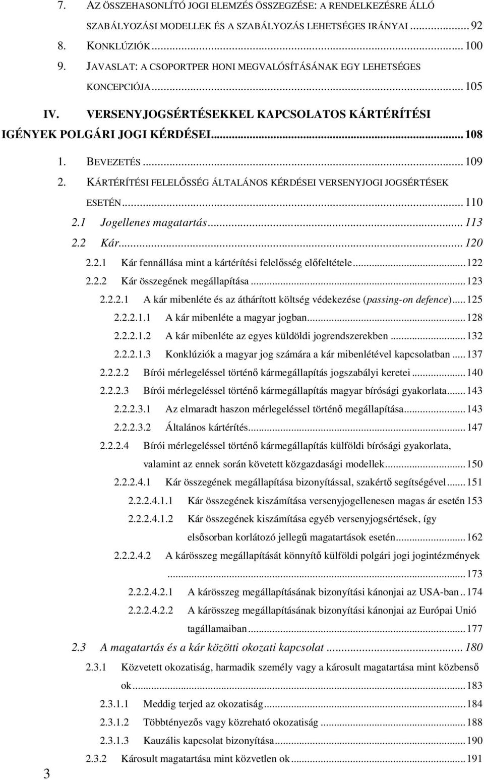 KÁRTÉRÍTÉSI FELELŐSSÉG ÁLTALÁNOS KÉRDÉSEI VERSENYJOGI JOGSÉRTÉSEK ESETÉN... 110 2.1 Jogellenes magatartás... 113 2.2 Kár... 120 2.2.1 Kár fennállása mint a kártérítési felelősség előfeltétele... 122 2.