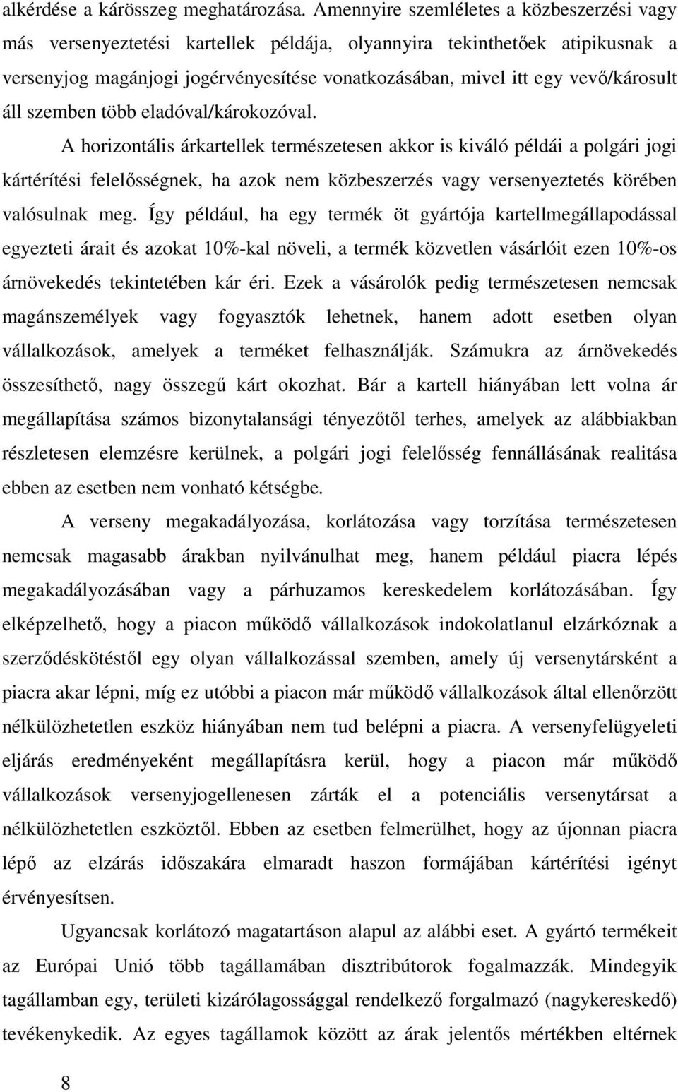 vevő/károsult áll szemben több eladóval/károkozóval.