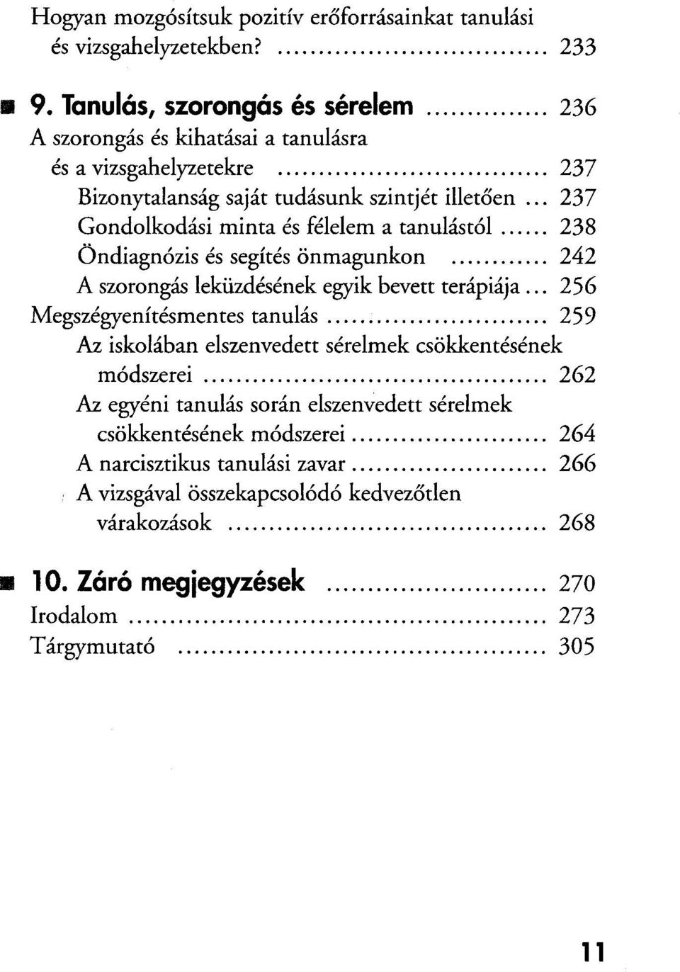 ..242 A szorongás leküzdésének egyik bevett terápiája... 256 Megszégyenítésmentes tanulás...259 Az iskolában elszenvedett sérelmek csökkentésének módszerei.