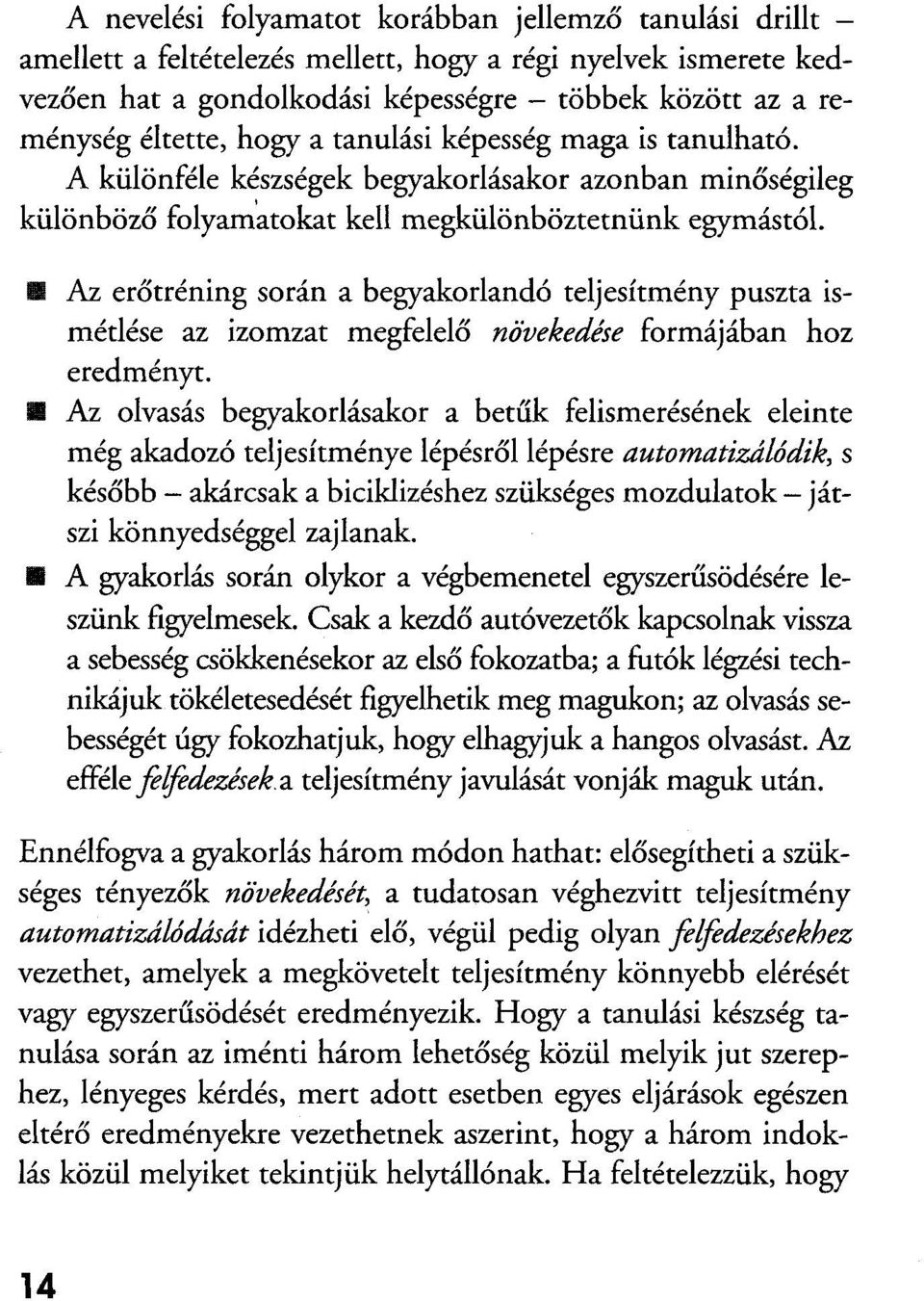 Az erőtréning során a begyakorlandó teljesítmény puszta ismétlése az izomzat megfelelő növekedése formájában hoz eredményt.