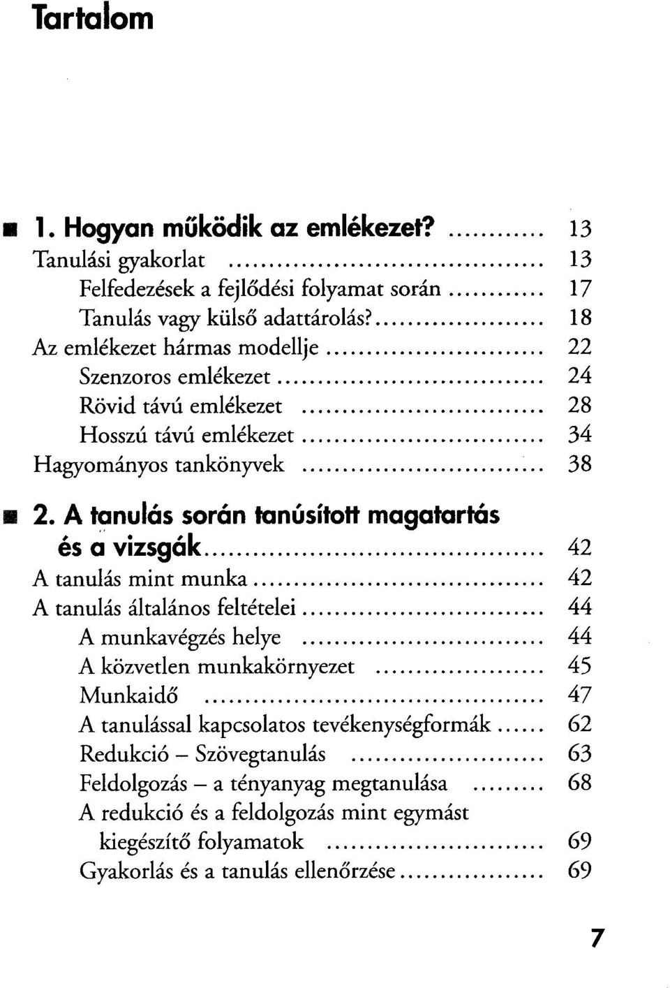 A tanulás során tanúsított magatartás és a vizsgák 42 A tanulás mint munka...42 A tanulás általános feltételei...44 A munkavégzés helye...44 A közvetlen munkakörnyezet...45 Munkaidő.