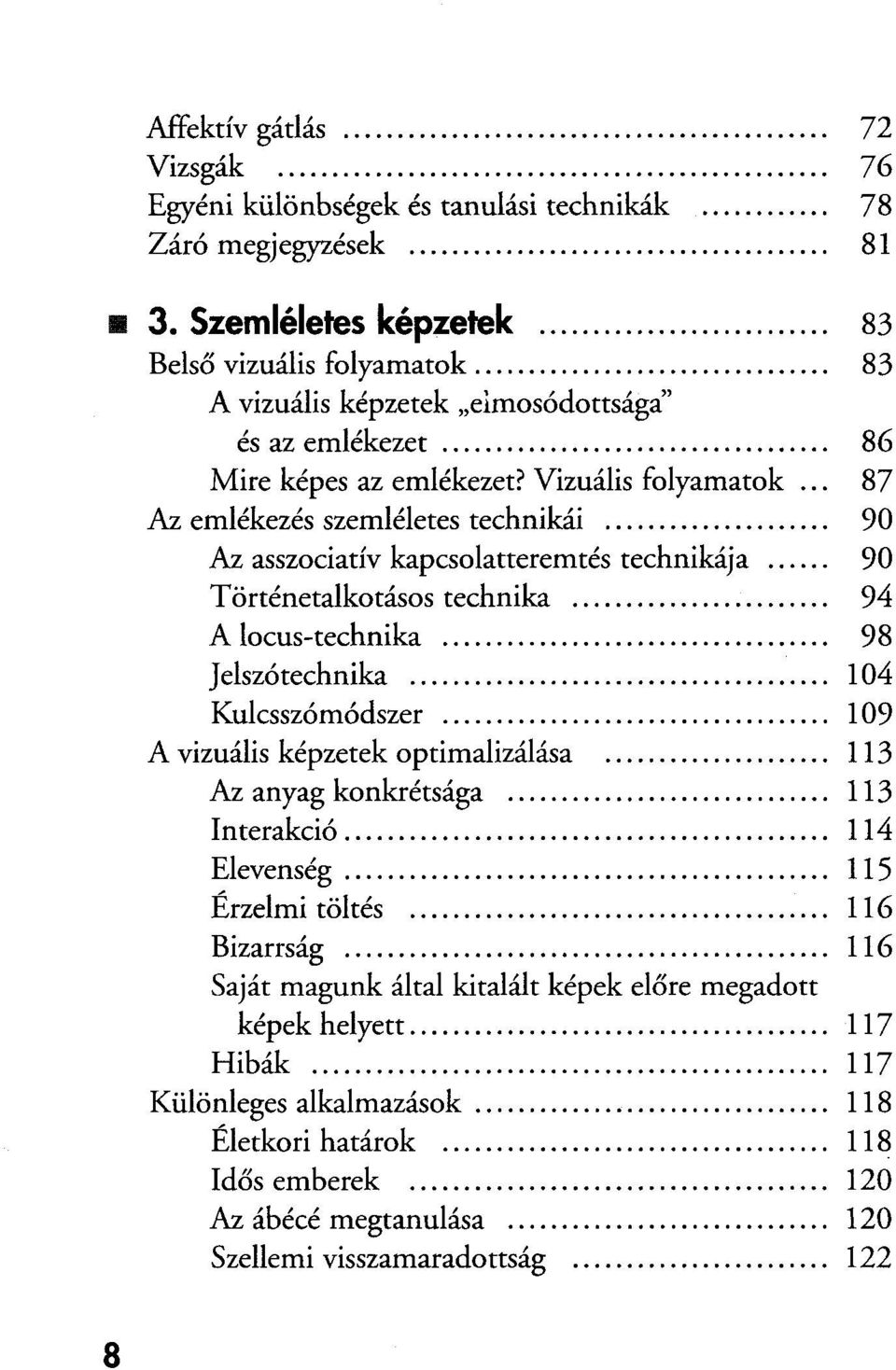 .. 90 Történetalkotásos technika... 94 A locus-technika... 98 Jelszótechnika... 104 Kulcsszómódszer... 109 A vizuális képzetek optimalizálása... 113 Az anyag konkrétsága... 113 Interakció.