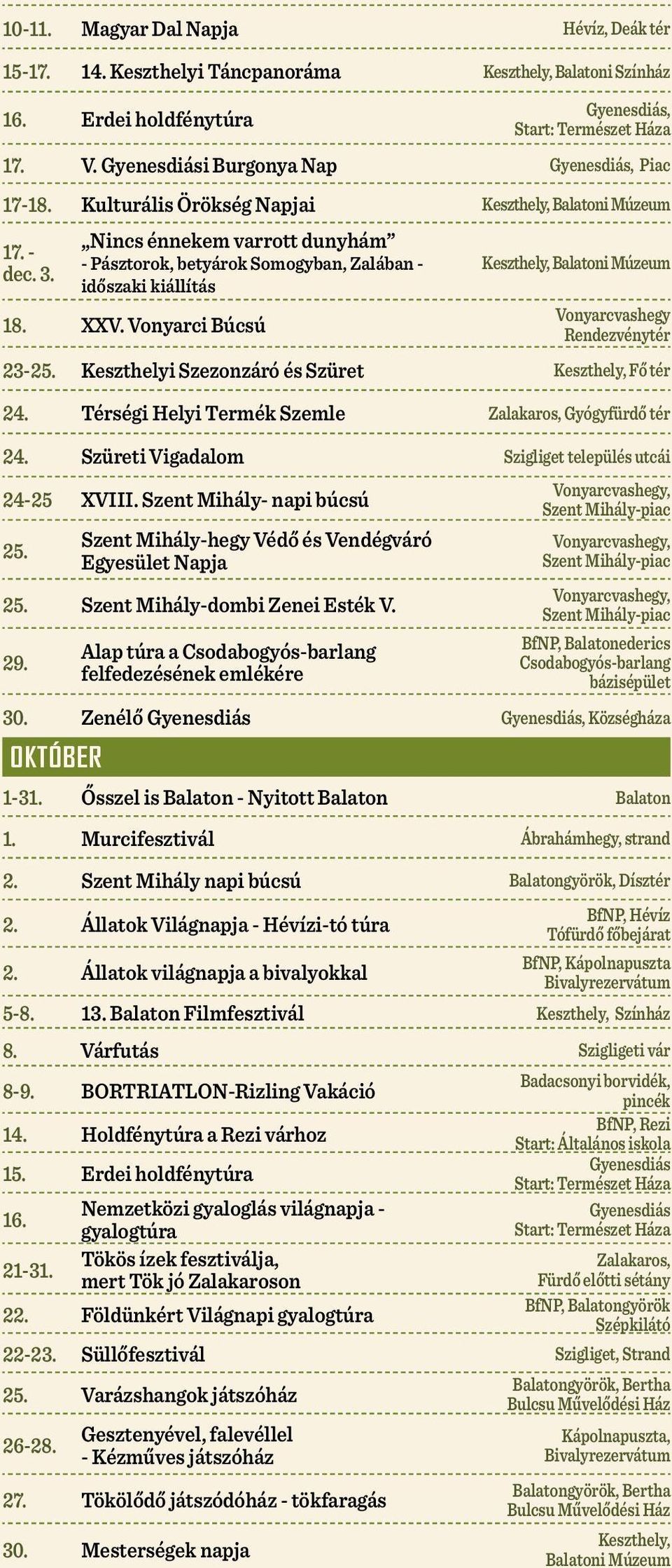 Vonyarci Búcsú, Balatoni Múzeum Rendezvénytér 23-25. i Szezonzáró és Szüret, Fő tér 24. Térségi Helyi Termék Szemle Zalakaros, Gyógyfürdő tér 24.