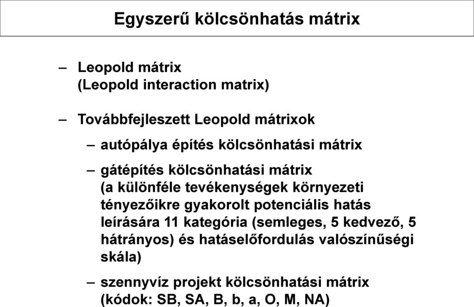 termőföld d. terepviszonyok 2 Tájarculat módosítása a. autópálya és hídépítés b. közút és vasúthálózat létesítés c. védőkorlátok építése d. vízelvezető-csatorna mederrekonstrukciója e.