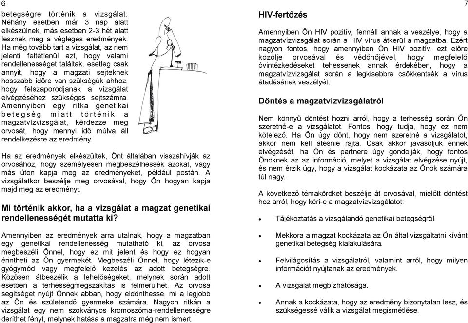 felszaporodjanak a vizsgálat elvégzéséhez szükséges sejtszámra.