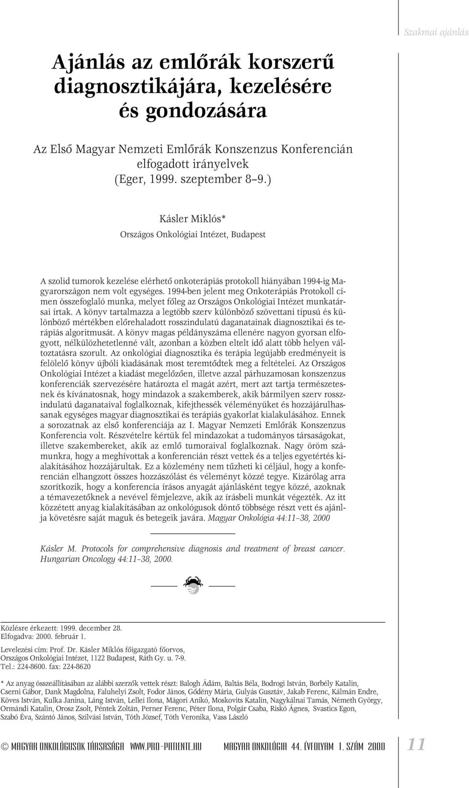 1994-ben jelent meg Onkoterápiás Protokoll címen összefoglaló munka, melyet fôleg az Országos Onkológiai Intézet munkatársai írtak.