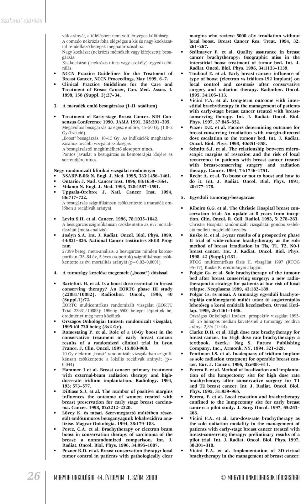 NCCN Practice Guidelines for the Treatment of Breast Cancer, NCCN Proceedings, May 1999, 6 7. Clinical Practice Guidelines for the Care and Treatment of Breast Cancer, Can. Med. Assoc. J.