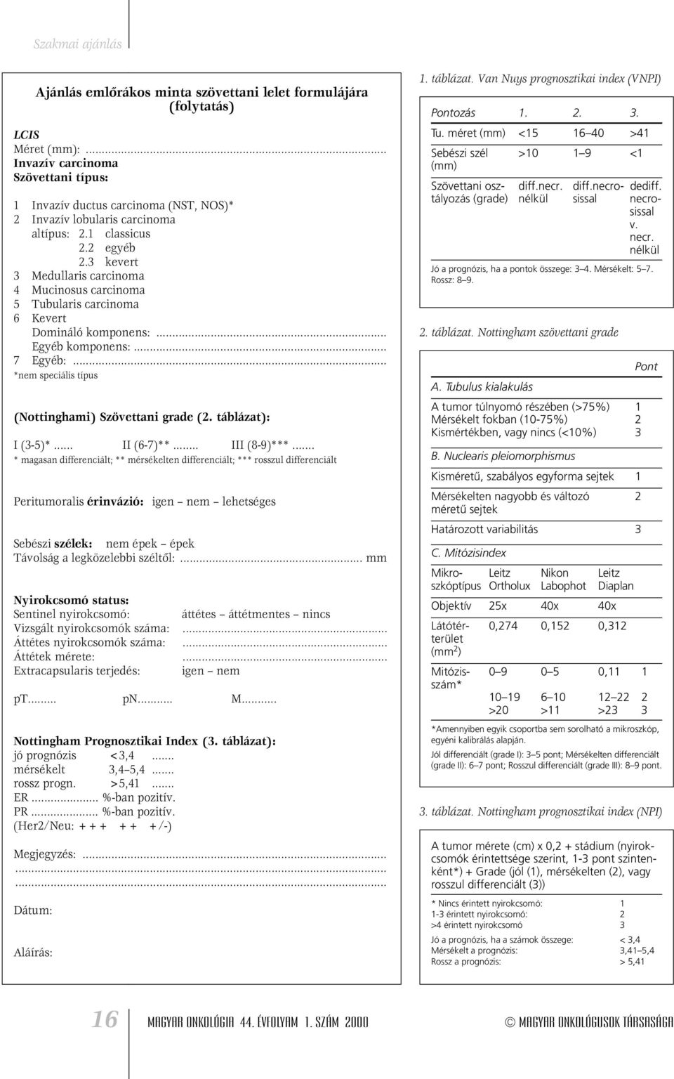 .. *nem speciális típus (Nottinghami) Szövettani grade (2. táblázat): I (3-5)*... II (6-7)**... III (8-9)***.