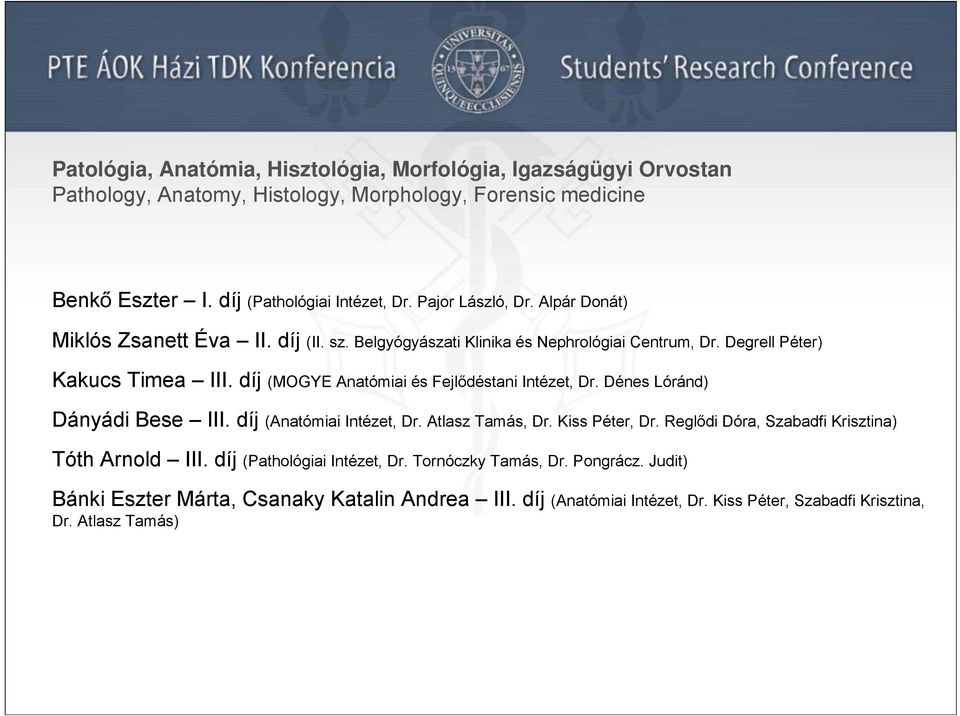 díj (MOGYE Anatómiai és Fejlődéstani Intézet, Dr. Dénes Lóránd) Dányádi Bese III. díj (Anatómiai Intézet, Dr. Atlasz Tamás, Dr. Kiss Péter, Dr.