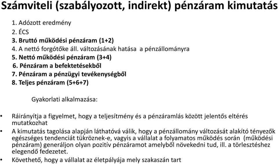 Teljes pénzáram (5+6+7) Gyakorlati alkalmazása: Ráirányítja a figyelmet, hogy a teljesítmény és a pénzáramlás között jelentős eltérés mutatkozhat A kimutatás tagolása alapján láthatóvá válik, hogy