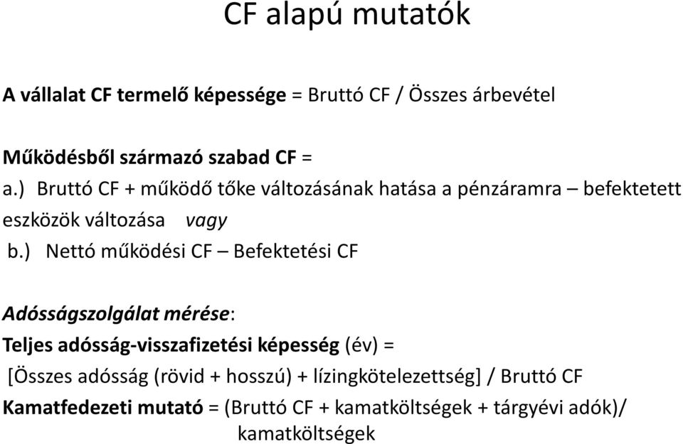 ) Nettó működési CF Befektetési CF Adósságszolgálat mérése: Teljes adósság-visszafizetési képesség (év) = [Összes