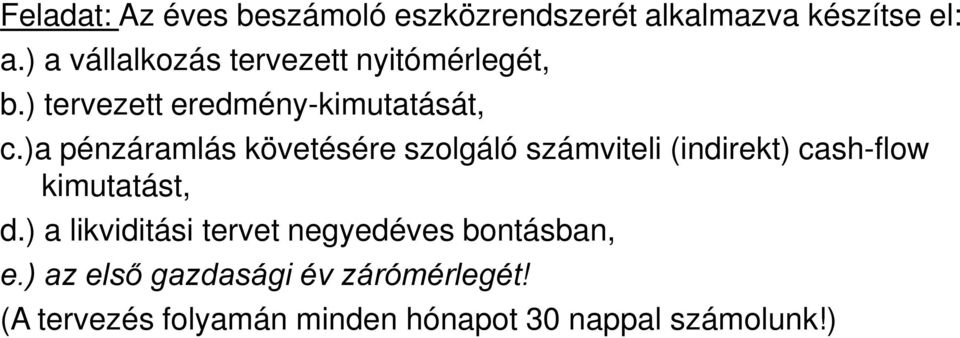 )a pénzáramlás követésére szolgáló számviteli (indirekt) cash-flow kimutatást, d.