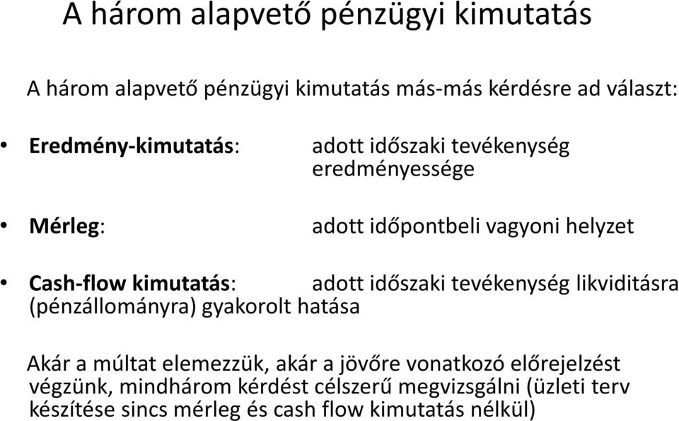 kimutatás: adott időszaki tevékenység likviditásra (pénzállományra) gyakorolt hatása Akár a múltat elemezzük, akár a