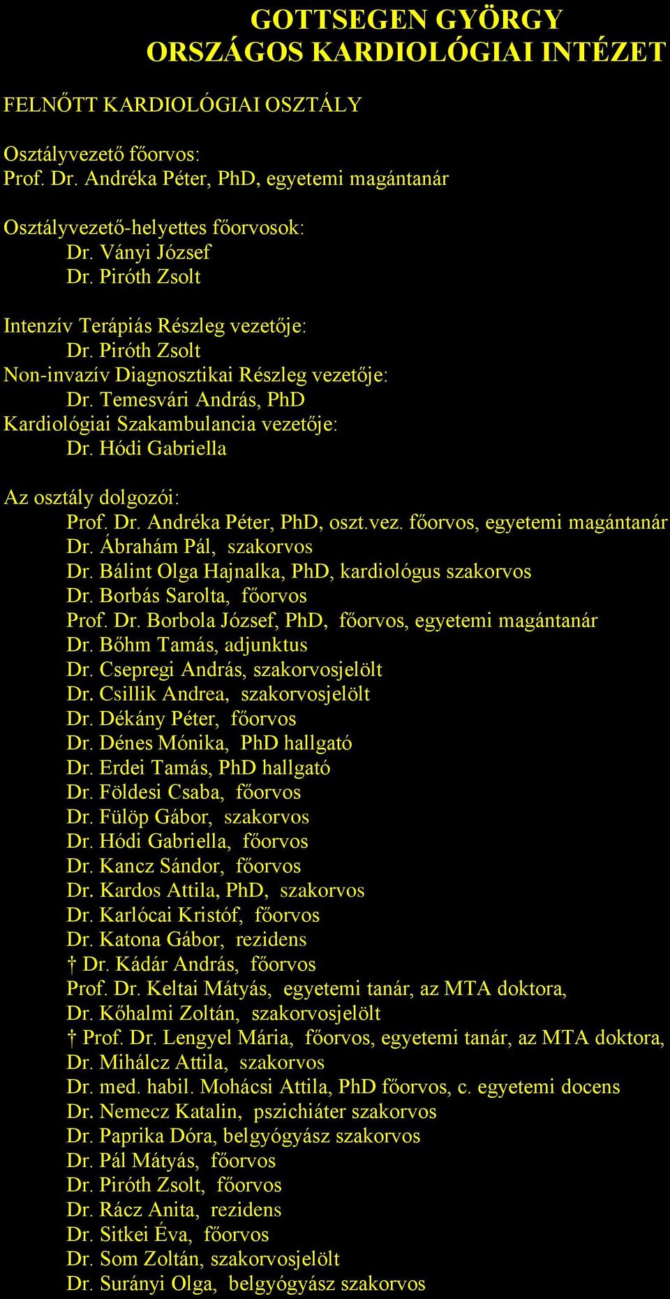 Hódi Gabriella Az osztály dolgozói: Prof. Dr. Andréka Péter, PhD, oszt.vez. főorvos, egyetemi magántanár Dr. Ábrahám Pál, szakorvos Dr. Bálint Olga Hajnalka, PhD, kardiológus szakorvos Dr.