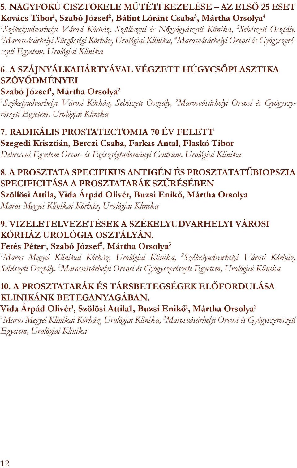 A SZÁJNYÁLKAHÁRTYÁVAL VÉGZETT HÚGYCSŐPLASZTIKA SZÖVŐDMÉNYEI Szabó József, Mártha Orsolya 2 Székelyudvarhelyi Városi Kórház, Sebészeti Osztály, 2 Marosvásárhelyi Orvosi és Gyógyszerészeti Egyetem,