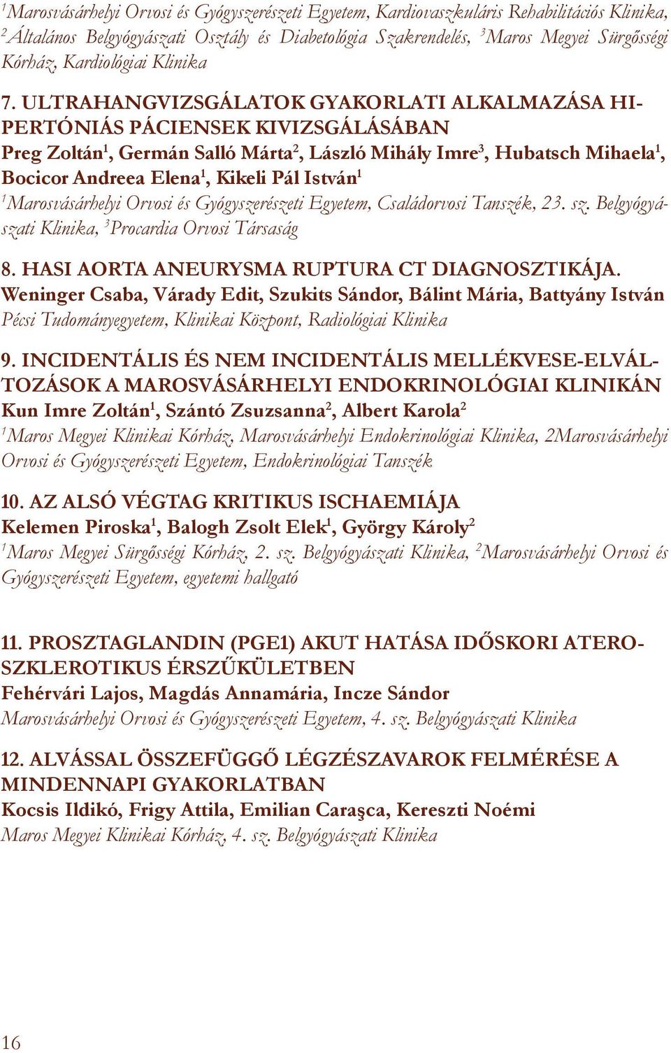 ULTRAHANGVIZSGÁLATOK GYAKORLATI ALKALMAZÁSA HI- PERTÓNIÁS PÁCIENSEK KIVIZSGÁLÁSÁBAN Preg Zoltán, Germán Salló Márta 2, László Mihály Imre 3, Hubatsch Mihaela, Bocicor Andreea Elena, Kikeli Pál István