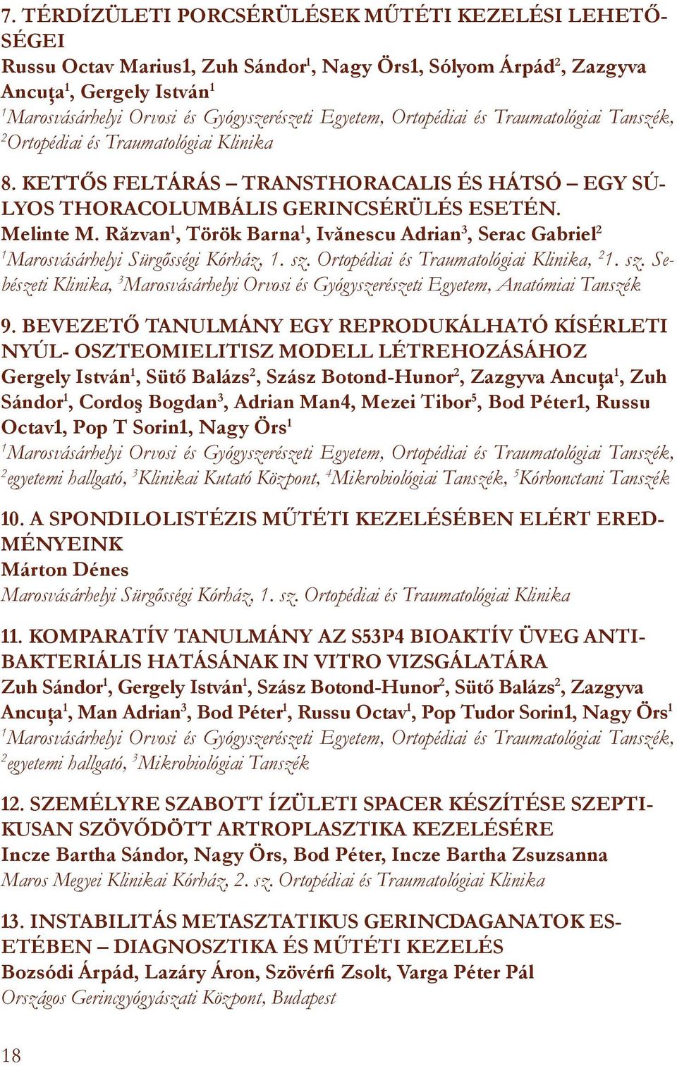 Răzvan, Török Barna, Ivănescu Adrian 3, Serac Gabriel 2 Marosvásárhelyi Sürgősségi Kórház,. sz. Ortopédiai és Traumatológiai Klinika, 2. sz. Sebészeti Klinika, 3 Marosvásárhelyi Orvosi és Gyógyszerészeti Egyetem, Anatómiai Tanszék 9.