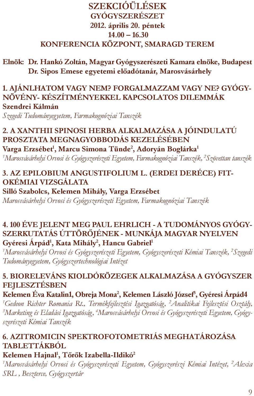 GYÓGY- NÖVÉNY- KÉSZÍTMÉNYEKKEL KAPCSOLATOS DILEMMÁK Szendrei Kálmán Szegedi Tudományegyetem, Farmakognóziai Tanszék 2.