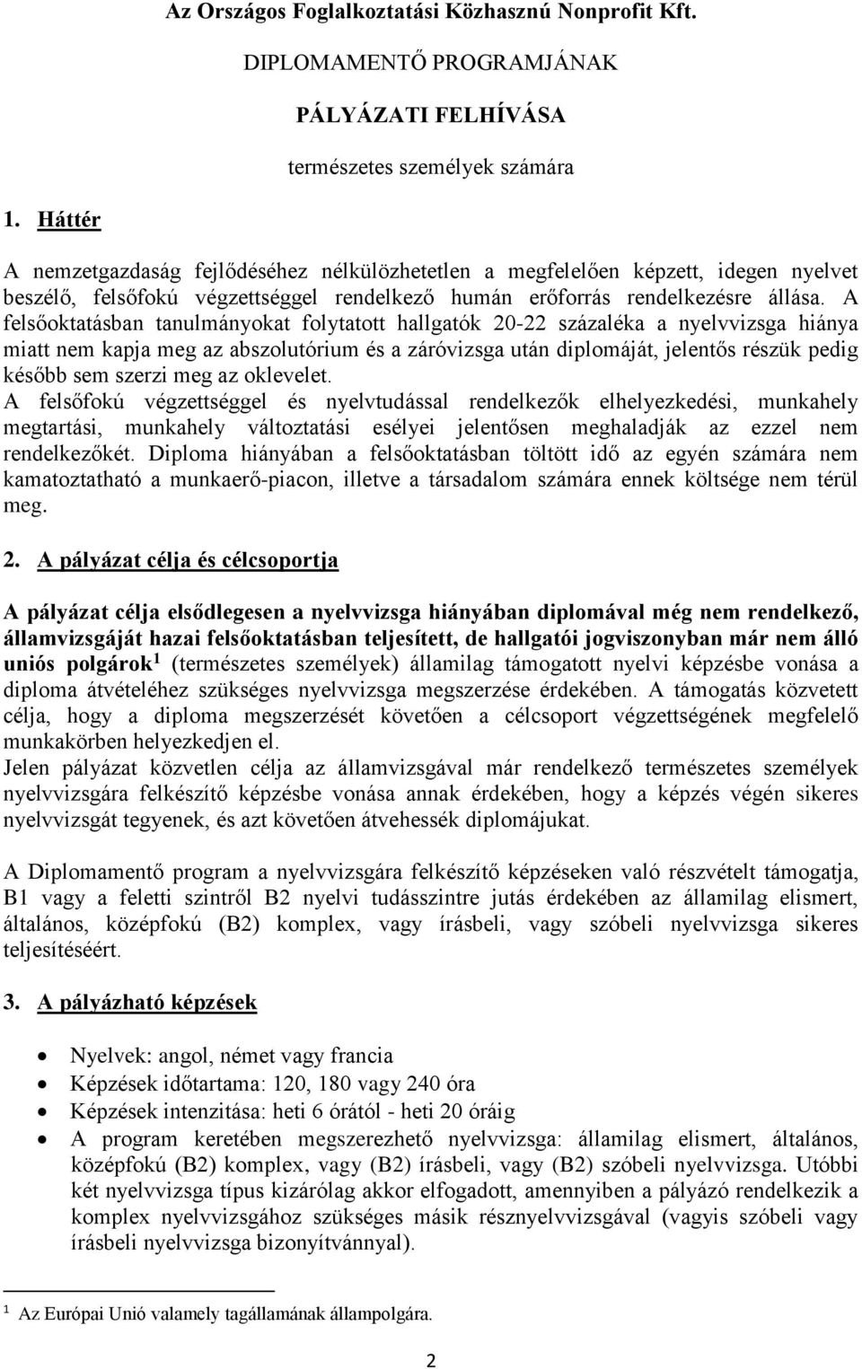 A felsőoktatásban tanulmányokat folytatott hallgatók 20-22 százaléka a nyelvvizsga hiánya miatt nem kapja meg az abszolutórium és a záróvizsga után diplomáját, jelentős részük pedig később sem szerzi