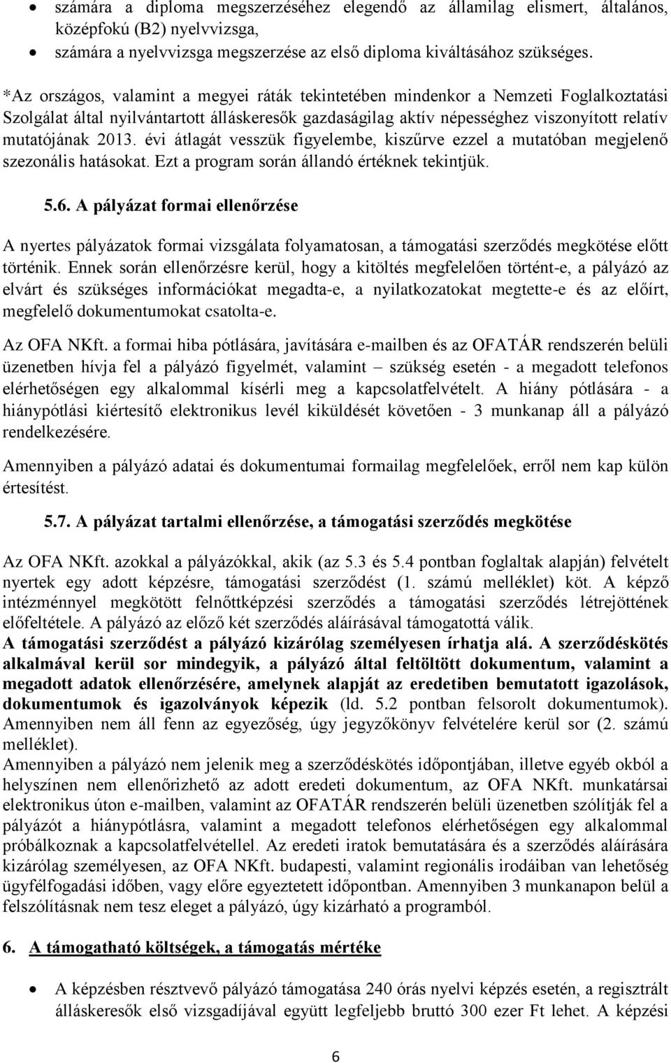 évi átlagát vesszük figyelembe, kiszűrve ezzel a mutatóban megjelenő szezonális hatásokat. Ezt a program során állandó értéknek tekintjük. 5.6.