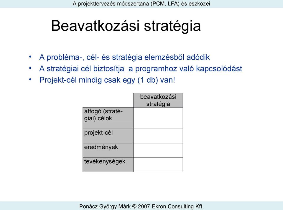 kapcsolódást Projekt-cél mindig csak egy (1 db) van!