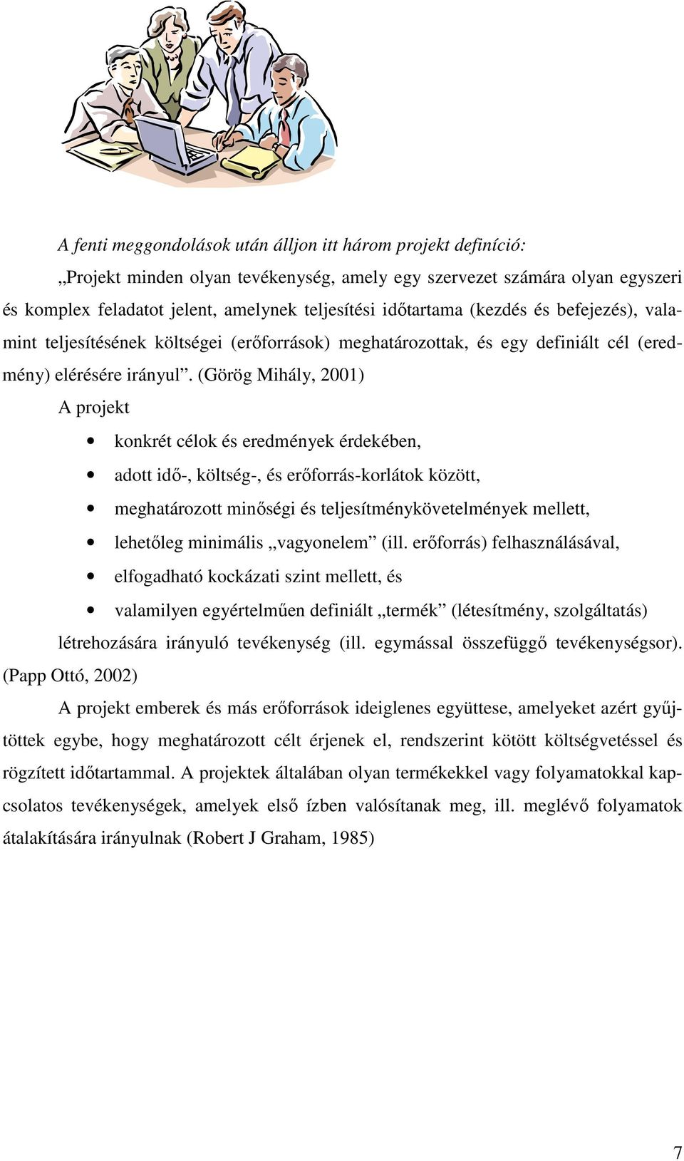 (Görög Mihály, 2001) A projekt konkrét célok és eredmények érdekében, adott idı-, költség-, és erıforrás-korlátok között, meghatározott minıségi és teljesítménykövetelmények mellett, lehetıleg