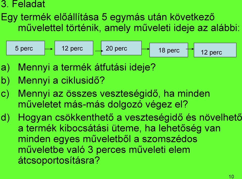 c) Mennyi az összes veszteségidő, ha minden műveletet más-más dolgozó végez el?