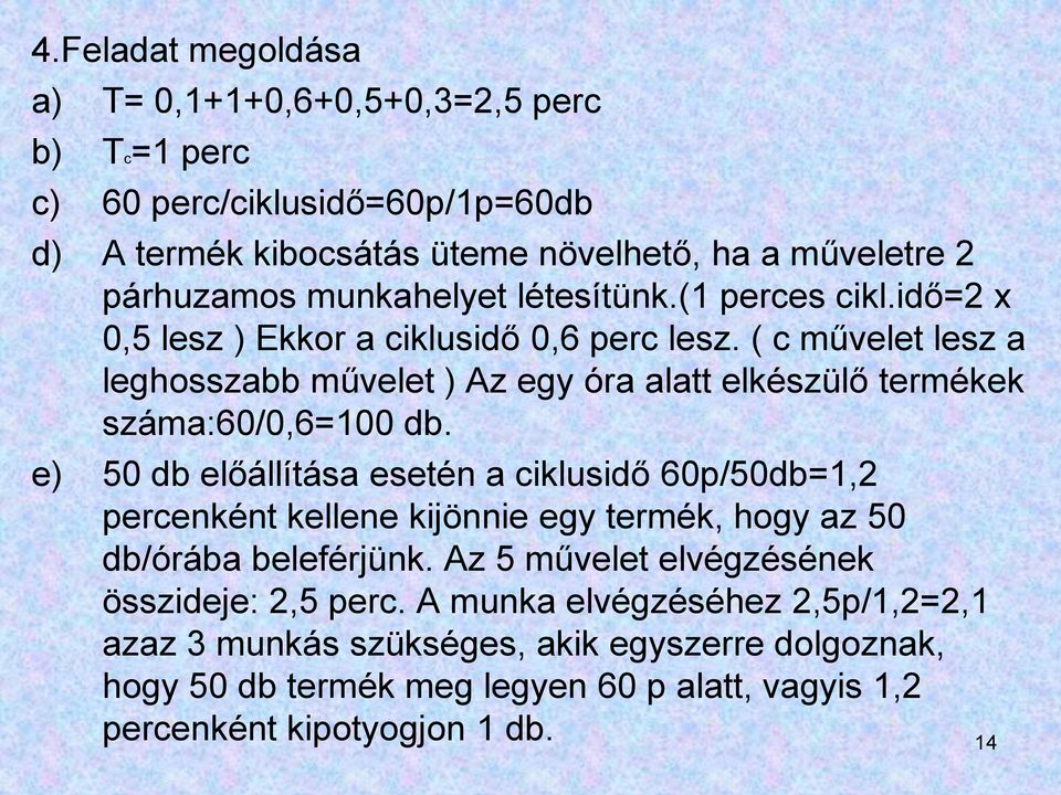 ( c művelet lesz a leghosszabb művelet ) Az egy óra alatt elkészülő termékek száma:60/0,6=100 db.