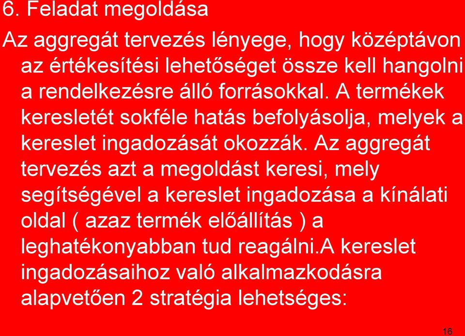 Az aggregát tervezés azt a megoldást keresi, mely segítségével a kereslet ingadozása a kínálati oldal ( azaz termék